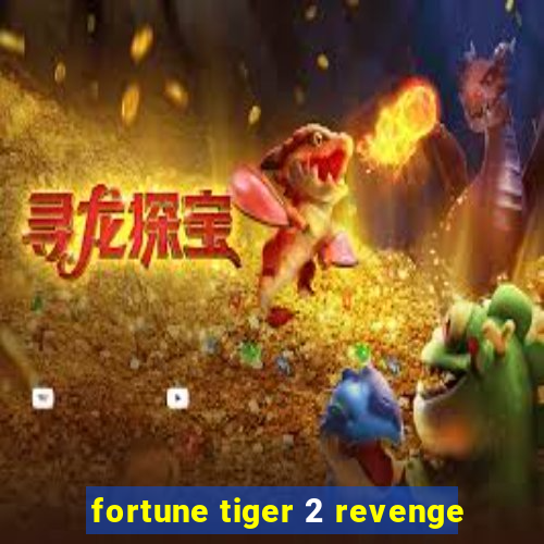 fortune tiger 2 revenge